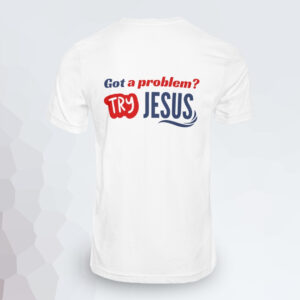 T-Shirts - GOT A PROBLEM TRY JESUS